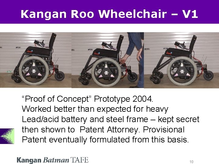 Kangan Roo Wheelchair – V 1 “Proof of Concept” Prototype 2004. Worked better than Kangan Roo Wheelchair – V 1 “Proof of Concept” Prototype 2004. Worked better than