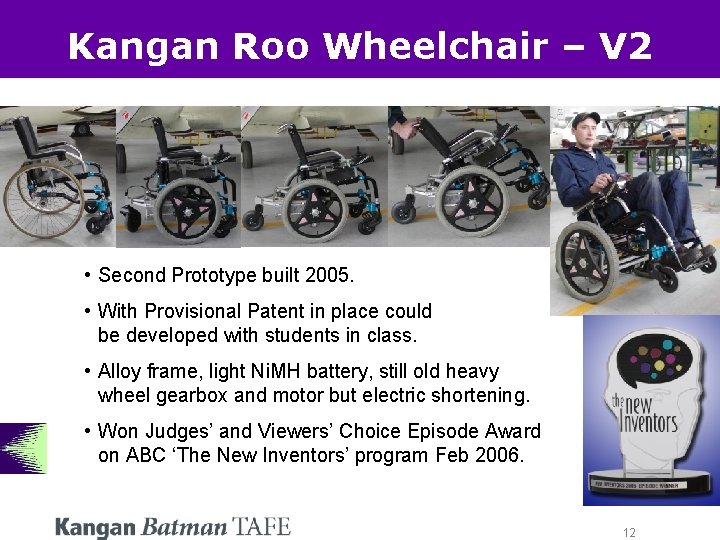 Kangan Roo Wheelchair – V 2 • Second Prototype built 2005. • With Provisional Kangan Roo Wheelchair – V 2 • Second Prototype built 2005. • With Provisional