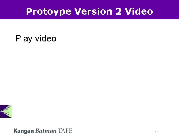Protoype Version 2 Video Play video 13 Protoype Version 2 Video Play video 13