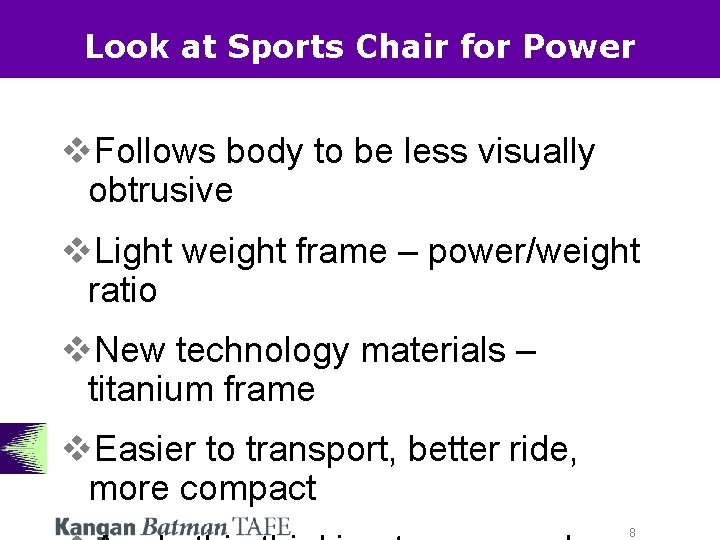 Look at Sports Chair for Power v. Follows body to be less visually obtrusive Look at Sports Chair for Power v. Follows body to be less visually obtrusive