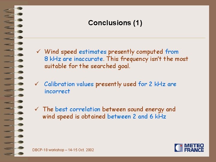 Conclusions (1) ü Wind speed estimates presently computed from 8 k. Hz are inaccurate.