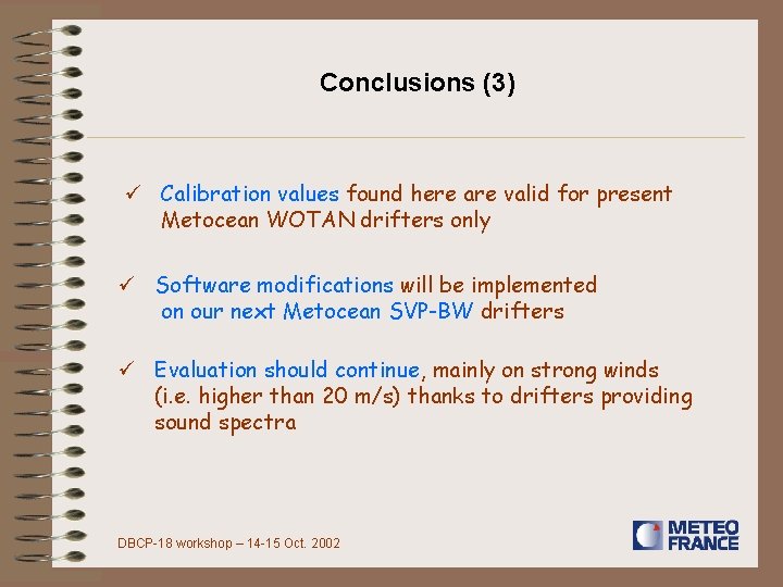 Conclusions (3) ü Calibration values found here are valid for present Metocean WOTAN drifters
