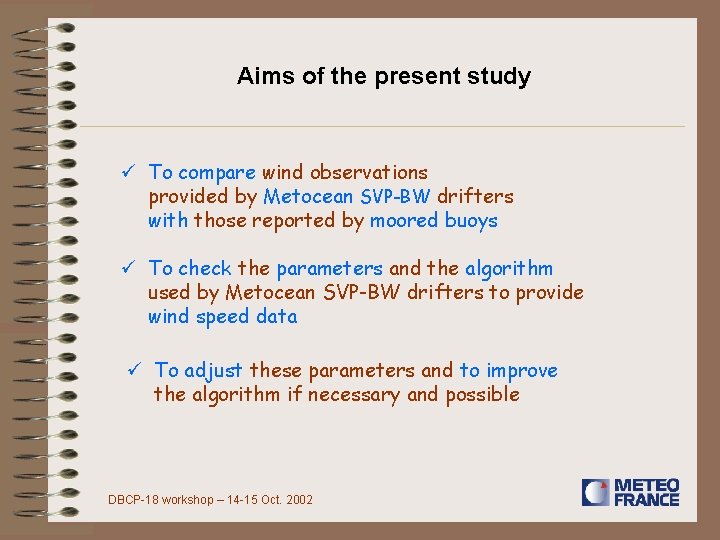 Aims of the present study ü To compare wind observations provided by Metocean SVP-BW