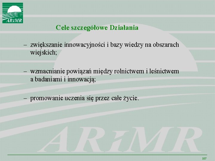 Cele szczegółowe Działania – zwiększanie innowacyjności i bazy wiedzy na obszarach wiejskich; – wzmacnianie