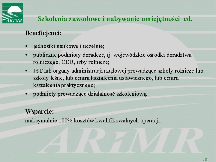 Szkolenia zawodowe i nabywanie umiejętności cd. Beneficjenci: • jednostki naukowe i uczelnie; • publiczne