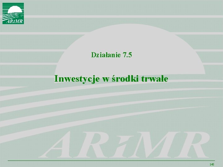 Działanie 7. 5 Inwestycje w środki trwałe 145 