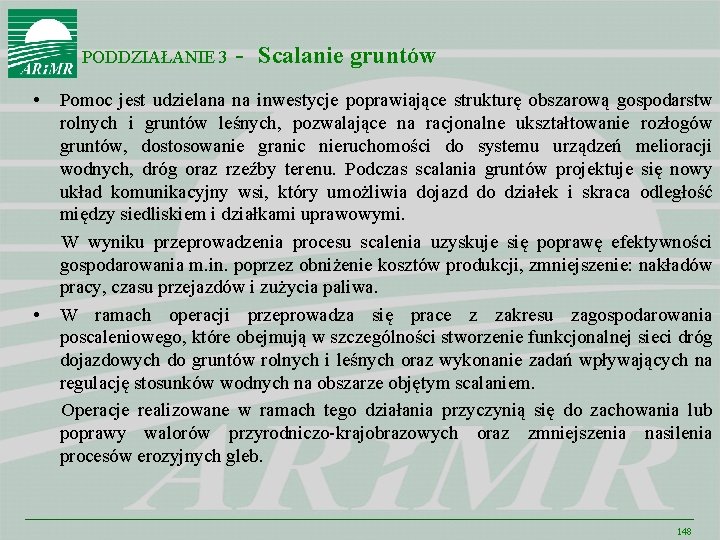 PODDZIAŁANIE 3 • • - Scalanie gruntów Pomoc jest udzielana na inwestycje poprawiające strukturę