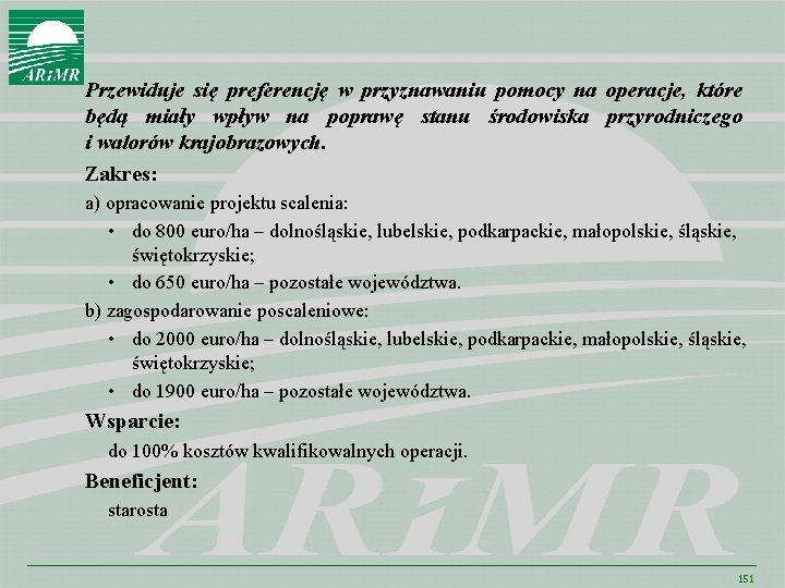 Przewiduje się preferencję w przyznawaniu pomocy na operacje, które będą miały wpływ na poprawę