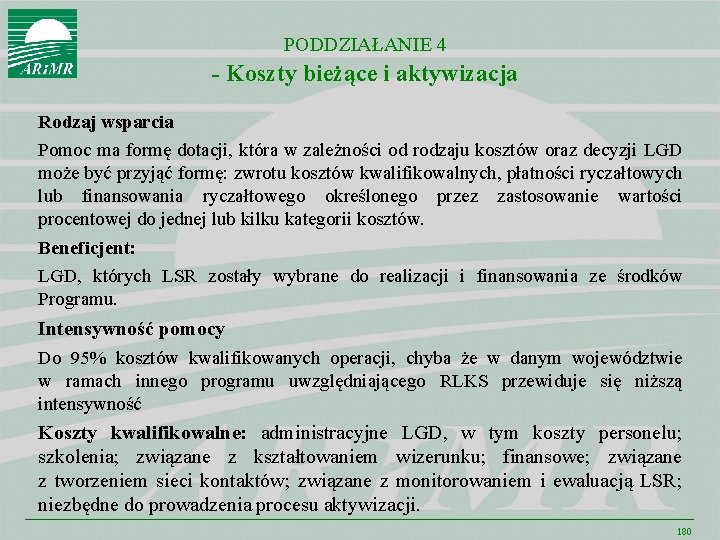 PODDZIAŁANIE 4 - Koszty bieżące i aktywizacja Rodzaj wsparcia Pomoc ma formę dotacji, która