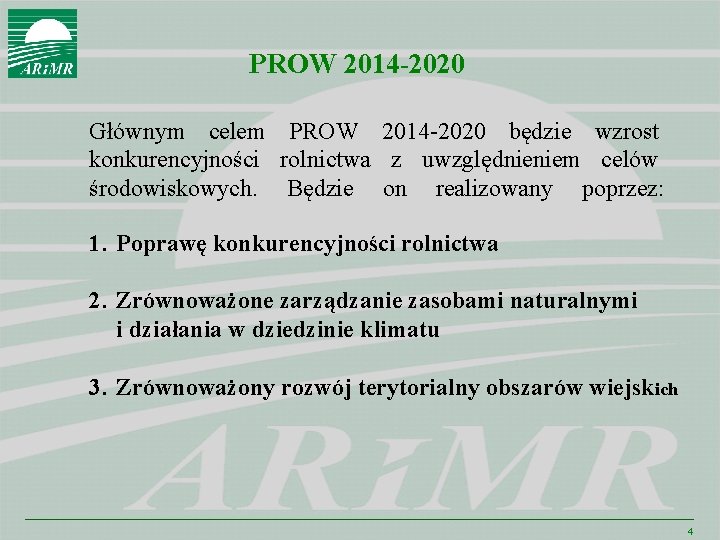 PROW 2014 -2020 Głównym celem PROW 2014 -2020 będzie wzrost konkurencyjności rolnictwa z uwzględnieniem