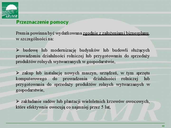 Przeznaczenie pomocy Premia powinna być wydatkowana zgodnie z założeniami biznesplanu, w szczególności na: Ø