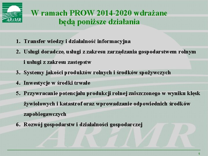 W ramach PROW 2014 -2020 wdrażane będą poniższe działania 1. Transfer wiedzy i działalność