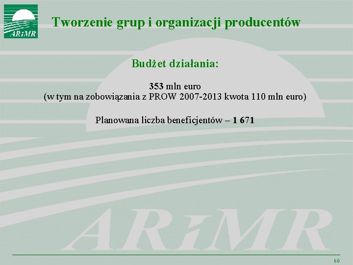 Tworzenie grup i organizacji producentów Budżet działania: 353 mln euro (w tym na zobowiązania