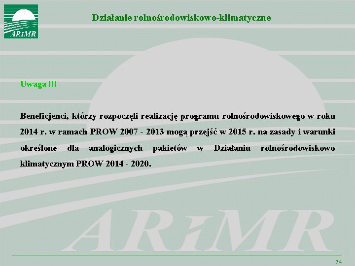 Działanie rolnośrodowiskowo-klimatyczne Uwaga !!! Beneficjenci, którzy rozpoczęli realizację programu rolnośrodowiskowego w roku 2014 r.