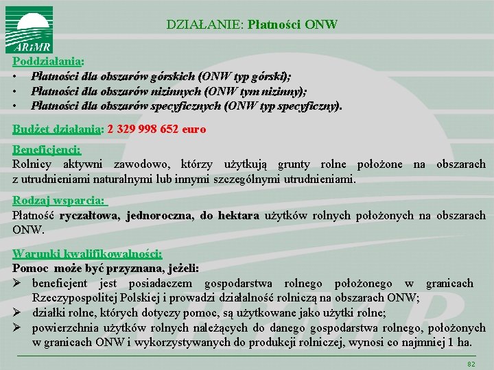 DZIAŁANIE: Płatności ONW Poddziałania: • Płatności dla obszarów górskich (ONW typ górski); • Płatności