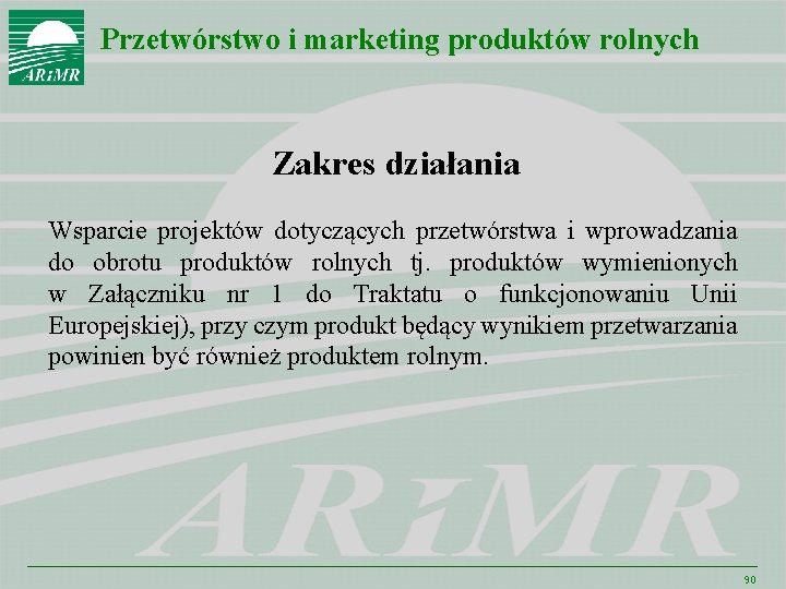 Przetwórstwo i marketing produktów rolnych Zakres działania Wsparcie projektów dotyczących przetwórstwa i wprowadzania do