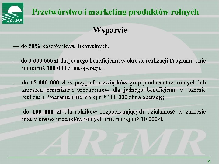 Przetwórstwo i marketing produktów rolnych Wsparcie –– do 50% kosztów kwalifikowalnych, –– do 3