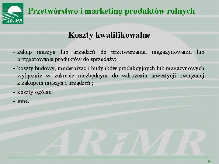 Przetwórstwo i marketing produktów rolnych Koszty kwalifikowalne - zakup maszyn lub urządzeń do przetwarzania,