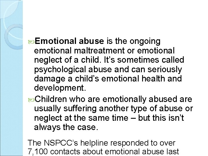  Emotional abuse is the ongoing emotional maltreatment or emotional neglect of a child.