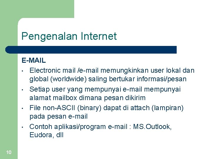Pengenalan Internet E-MAIL • Electronic mail /e-mail memungkinkan user lokal dan global (worldwide) saling
