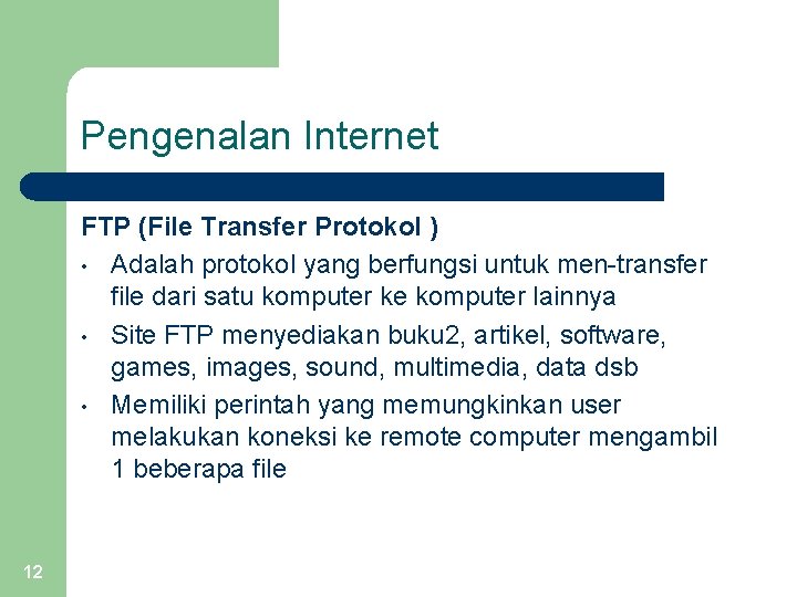 Pengenalan Internet FTP (File Transfer Protokol ) • Adalah protokol yang berfungsi untuk men-transfer
