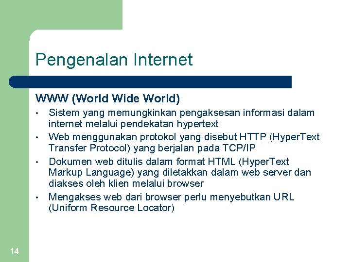 Pengenalan Internet WWW (World Wide World) Sistem yang memungkinkan pengaksesan informasi dalam internet melalui