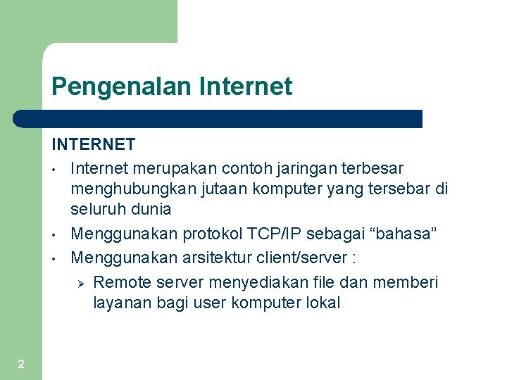 Pengenalan Internet INTERNET • Internet merupakan contoh jaringan terbesar menghubungkan jutaan komputer yang tersebar