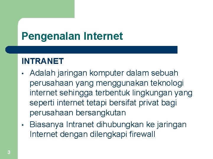 Pengenalan Internet INTRANET • Adalah jaringan komputer dalam sebuah perusahaan yang menggunakan teknologi internet