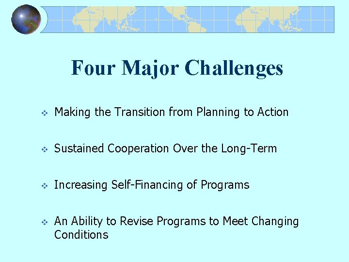 Four Major Challenges v Making the Transition from Planning to Action v Sustained Cooperation