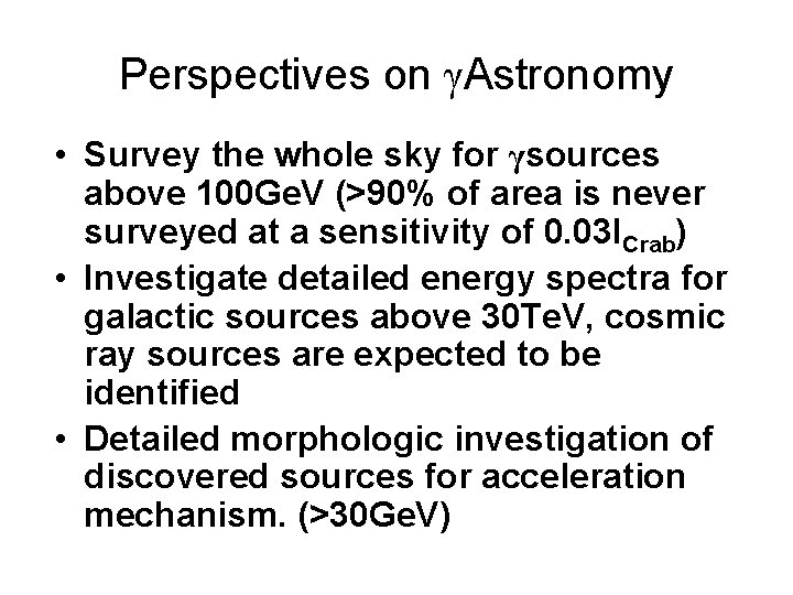 Perspectives on γAstronomy • Survey the whole sky for γsources above 100 Ge. V