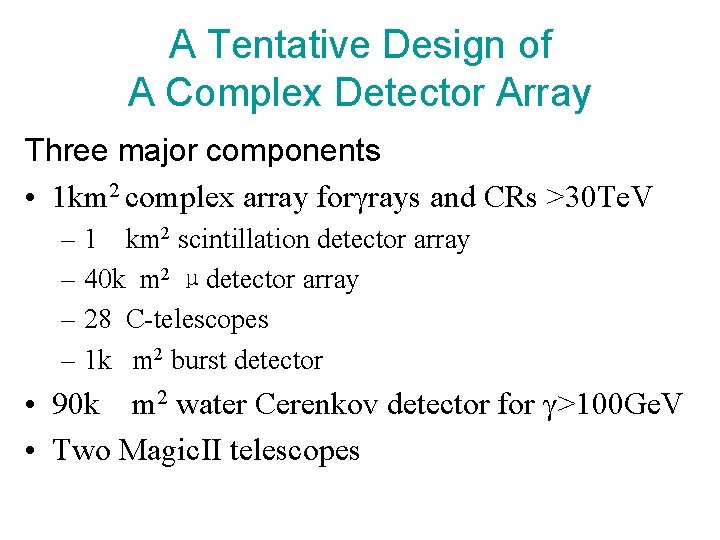 A Tentative Design of A Complex Detector Array Three major components • 1 km
