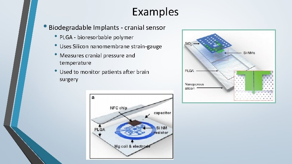 Examples • Biodegradable Implants - cranial sensor • PLGA - bioresorbable polymer • Uses