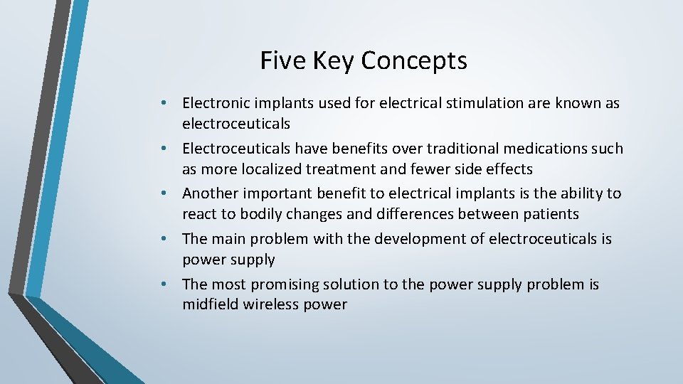 Five Key Concepts • Electronic implants used for electrical stimulation are known as electroceuticals