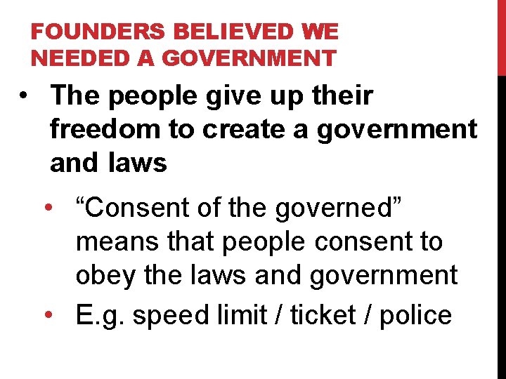 FOUNDERS BELIEVED WE NEEDED A GOVERNMENT • The people give up their freedom to