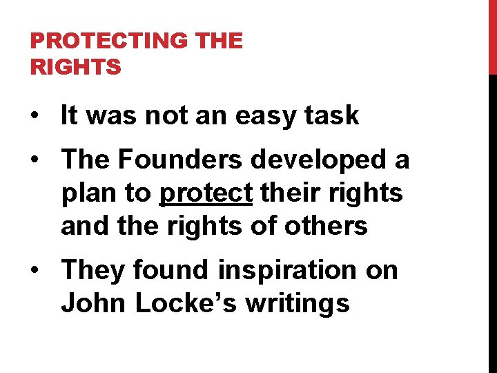 PROTECTING THE RIGHTS • It was not an easy task • The Founders developed