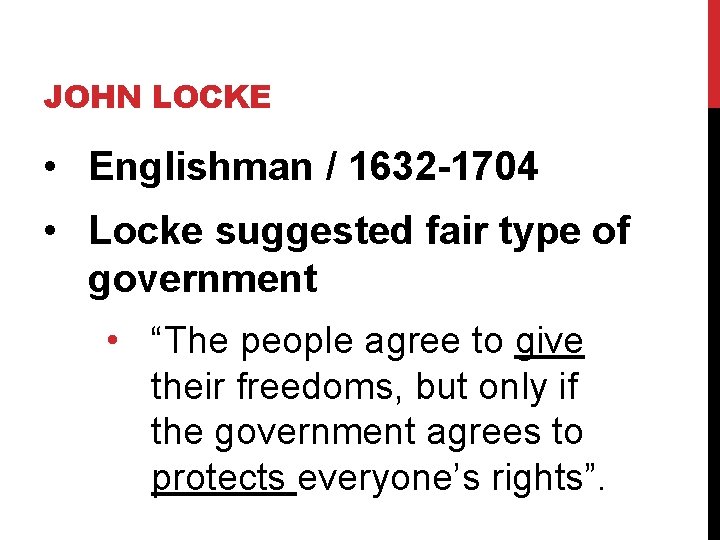 JOHN LOCKE • Englishman / 1632 -1704 • Locke suggested fair type of government