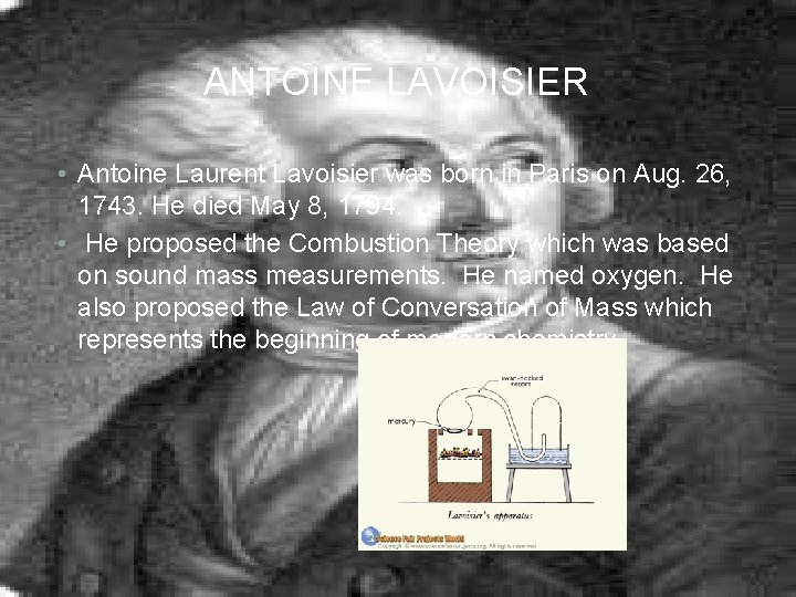 ANTOINE LAVOISIER • Antoine Laurent Lavoisier was born in Paris on Aug. 26, 1743.
