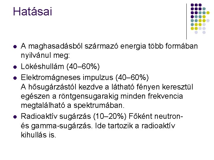 Hatásai l l A maghasadásból származó energia több formában nyilvánul meg: Lökéshullám (40– 60%)