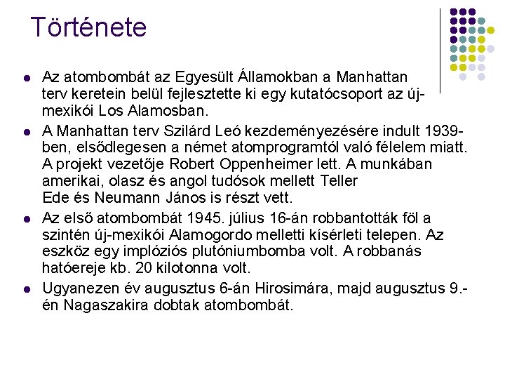 Története l l Az atombombát az Egyesült Államokban a Manhattan terv keretein belül fejlesztette