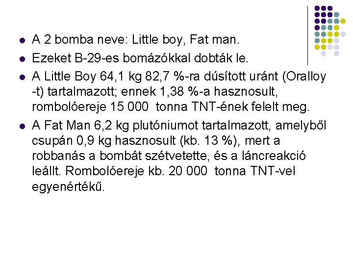 l l A 2 bomba neve: Little boy, Fat man. Ezeket B-29 -es bomázókkal