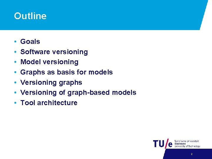 Outline • • Goals Software versioning Model versioning Graphs as basis for models Versioning