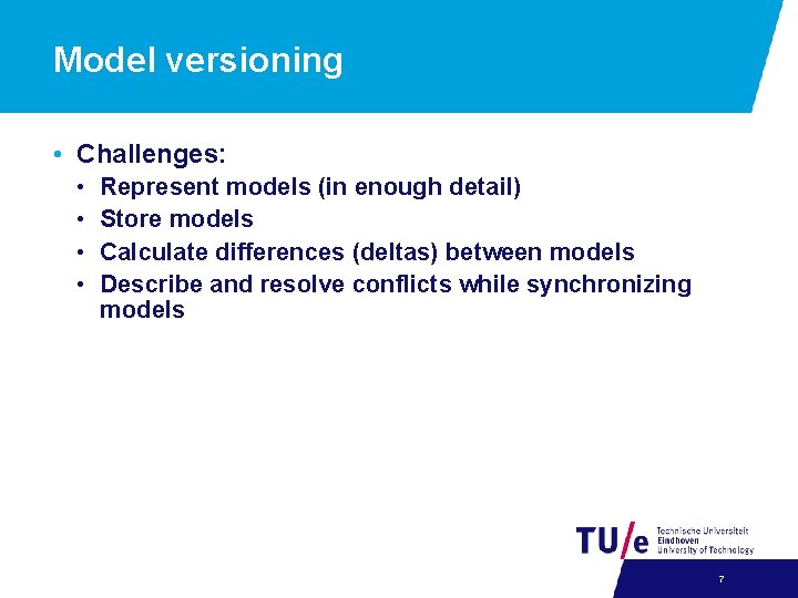 Model versioning • Challenges: • • Represent models (in enough detail) Store models Calculate