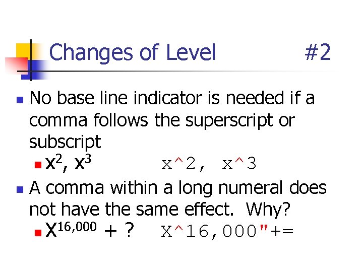 Changes of Level n No base line indicator is needed if a comma follows Changes of Level n No base line indicator is needed if a comma follows