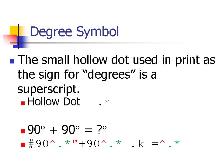 Degree Symbol n The small hollow dot used in print as the sign for Degree Symbol n The small hollow dot used in print as the sign for