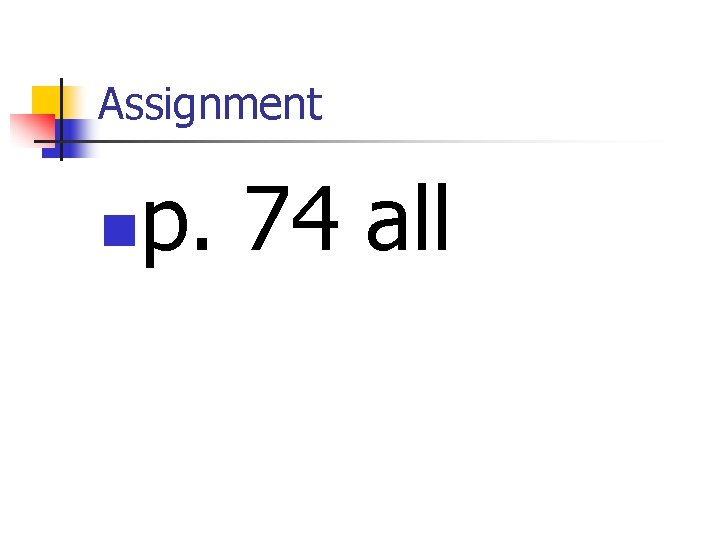 Assignment n p. 74 all Assignment n p. 74 all