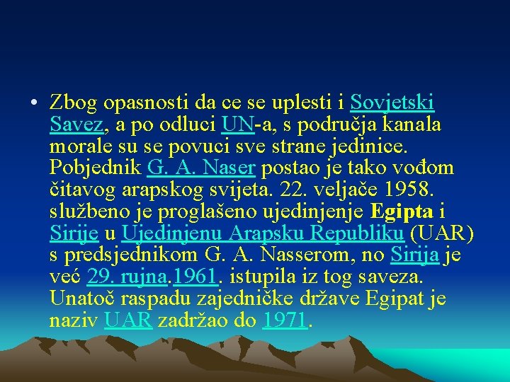  • Zbog opasnosti da ce se uplesti i Sovjetski Savez, a po odluci