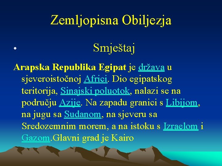 Zemljopisna Obiljezja • Smještaj Arapska Republika Egipat je država u sjeveroistočnoj Africi. Dio egipatskog