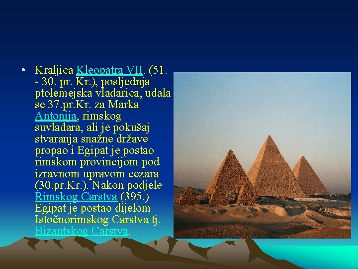  • Kraljica Kleopatra VII. (51. - 30. pr. Kr. ), posljednja ptolemejska vladarica,