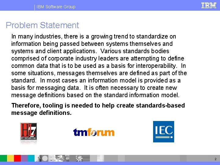 IBM Software Group Problem Statement In many industries, there is a growing trend to