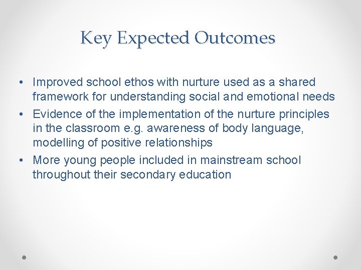 Key Expected Outcomes • Improved school ethos with nurture used as a shared framework